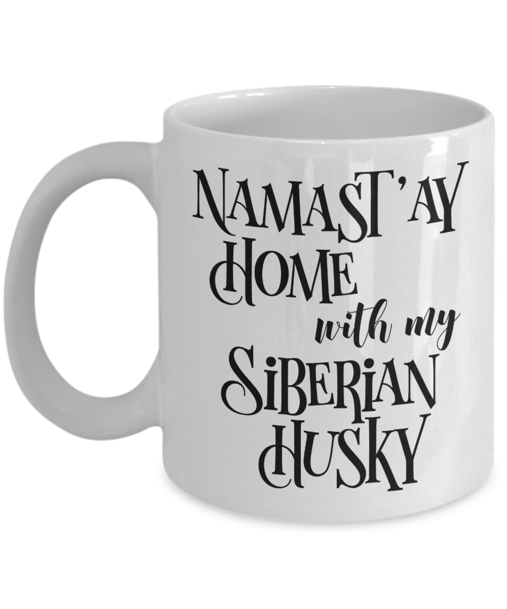 Namast'ay Home With My Siberian Husky Funny Coffee Mug Tea Cup Dog Lover/Owner Gift Idea