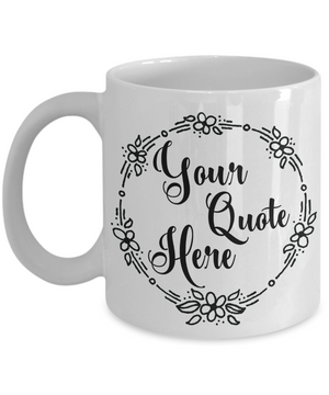 Custom Quote Coffee Mug