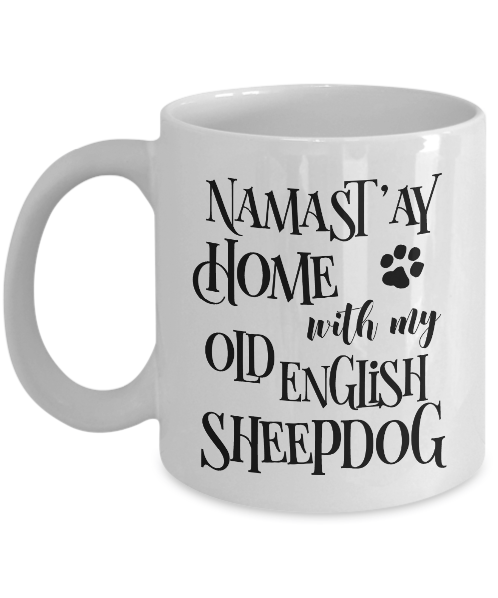 Namast'ay Home With My Old English Sheepdog Funny Coffee Mug Tea Cup Dog Lover/Owner Gift Idea