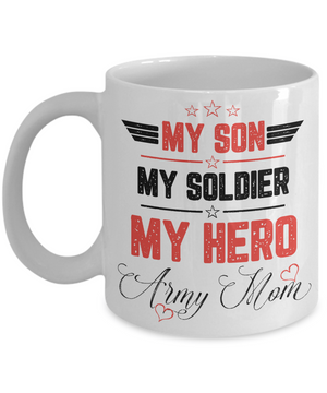 My Son, My Soldier, My Hero - Army Mom Coffee Mug
