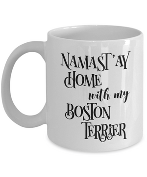 Namast'ay Home With My Boston Terrier Funny Coffee Mug 11oz