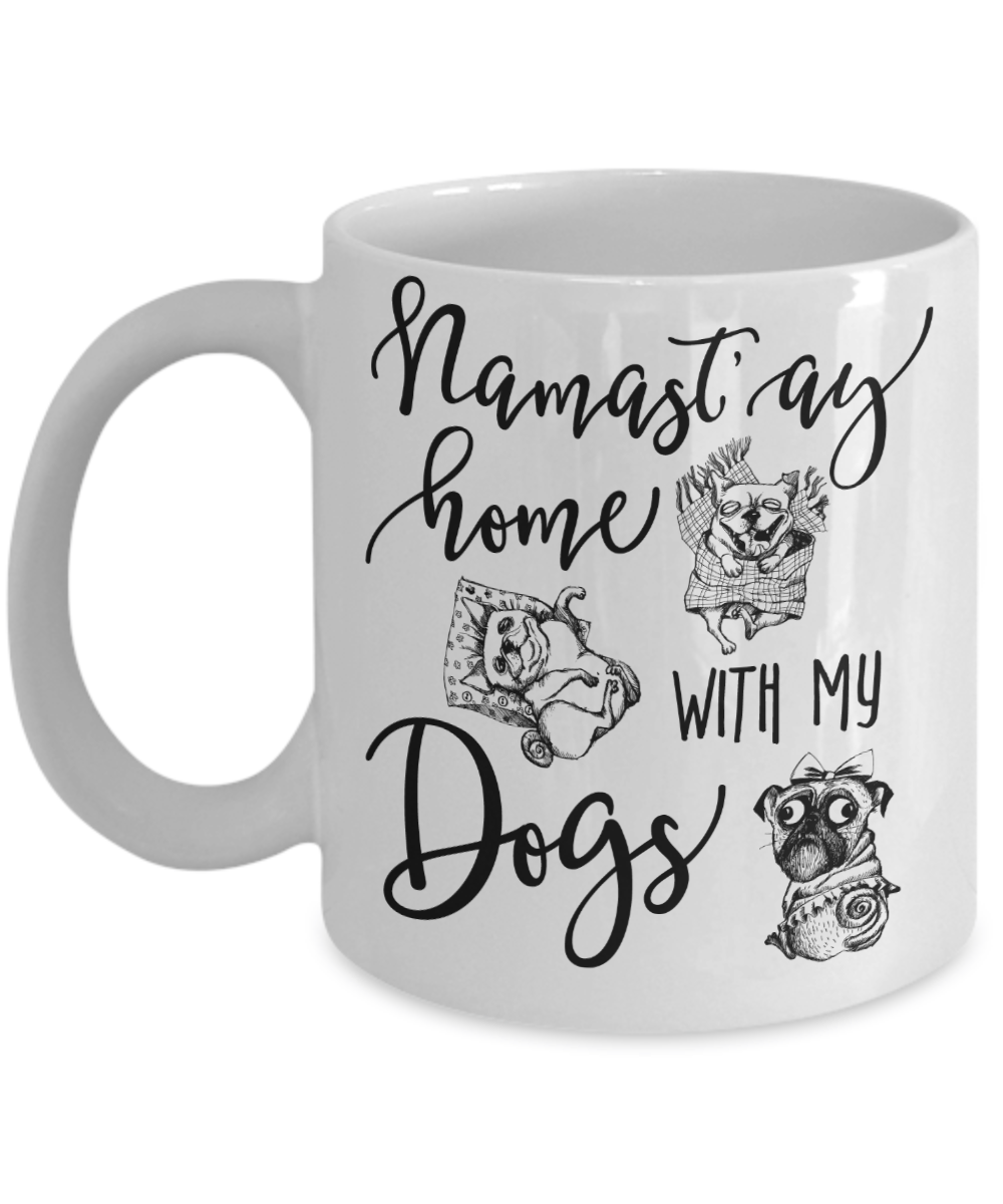 Namast'ay Home With My Dogs Funny Coffee Mug Tea Cup Dog Lover/Owner Gift Idea 11oz