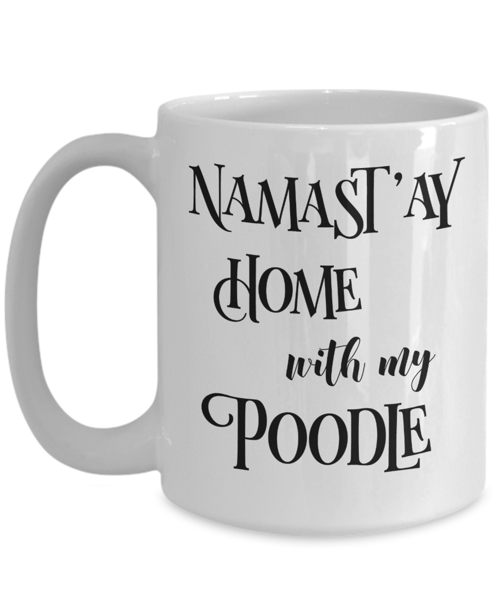 Namast'ay Home With My Poodle Funny Coffee Mug Tea Cup Dog Lover/Owner Gift Idea