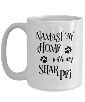 Namast'ay Home With My Shar Pei Funny Coffee Mug Tea Cup Dog Lover/Owner Gift Idea