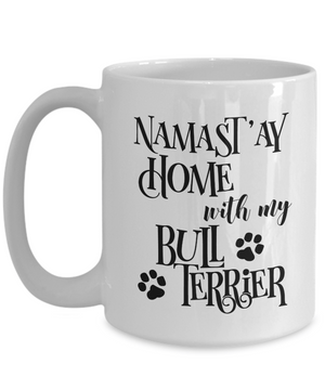 Namast'ay Home With My Bull Terrier Funny Coffee Mug 15oz