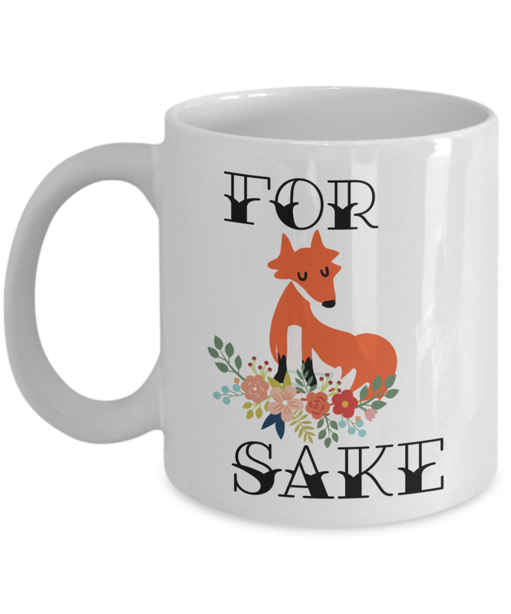 For Fox Sake Funny Coffee Mug Tea Cup | Great Gift Idea