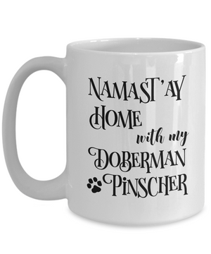 Namast'ay Home With My Doberman Pinscher Funny Coffee Mug 15oz