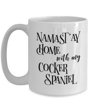 Namast'ay Home With My Cocker Spaniel Funny Coffee Mug 15oz