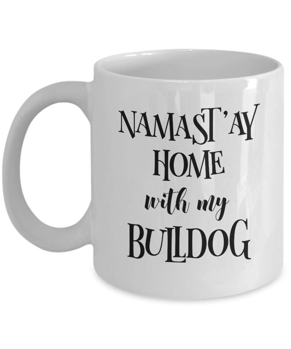 Namast'ay Home With My Bulldog Funny Coffee Mug 11oz