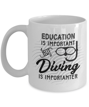 Funny Education is Important but Diving is Importanter Funny Coffee Mug Tea Cup