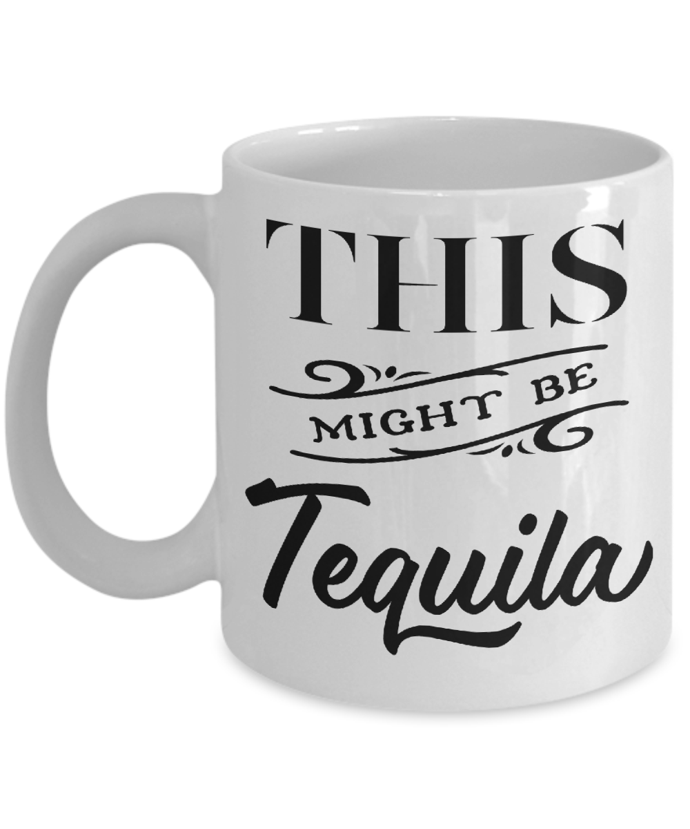 This Might Be Tequila Funny Mug | Tea Cup | Gift Idea