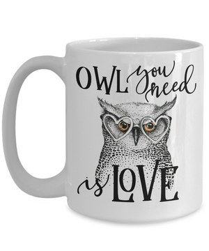 Owl You Need Is Love Funny Coffee Mug 15oz