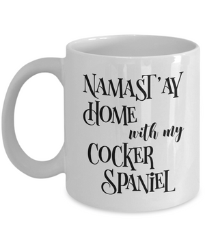 Namast'ay Home With My Cocker Spaniel Funny Coffee Mug 11oz