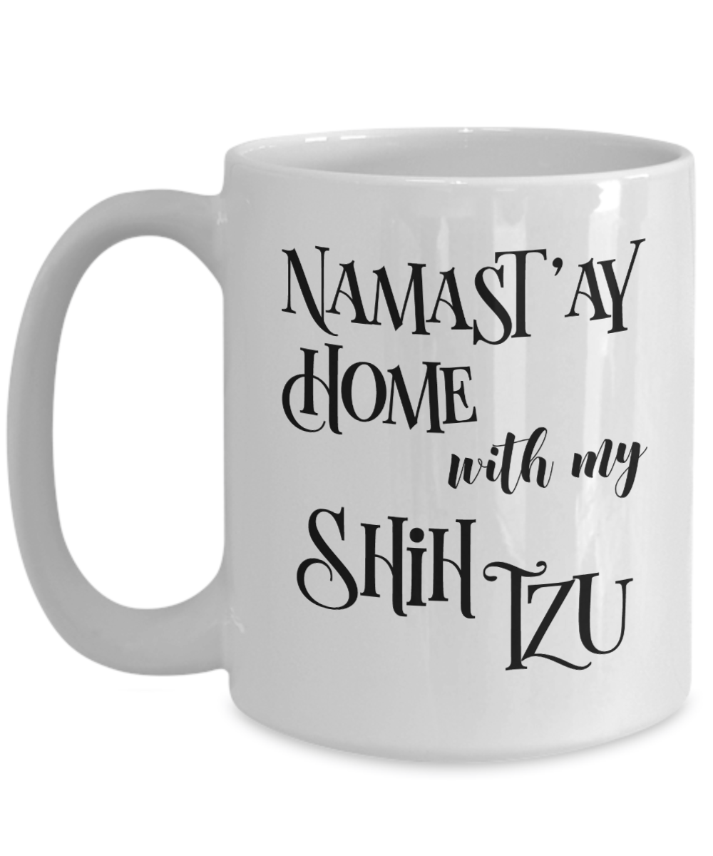 Namast'ay Home With My Shih Tzu Funny Coffee Mug Tea Cup Dog Lover/Owner Gift Idea