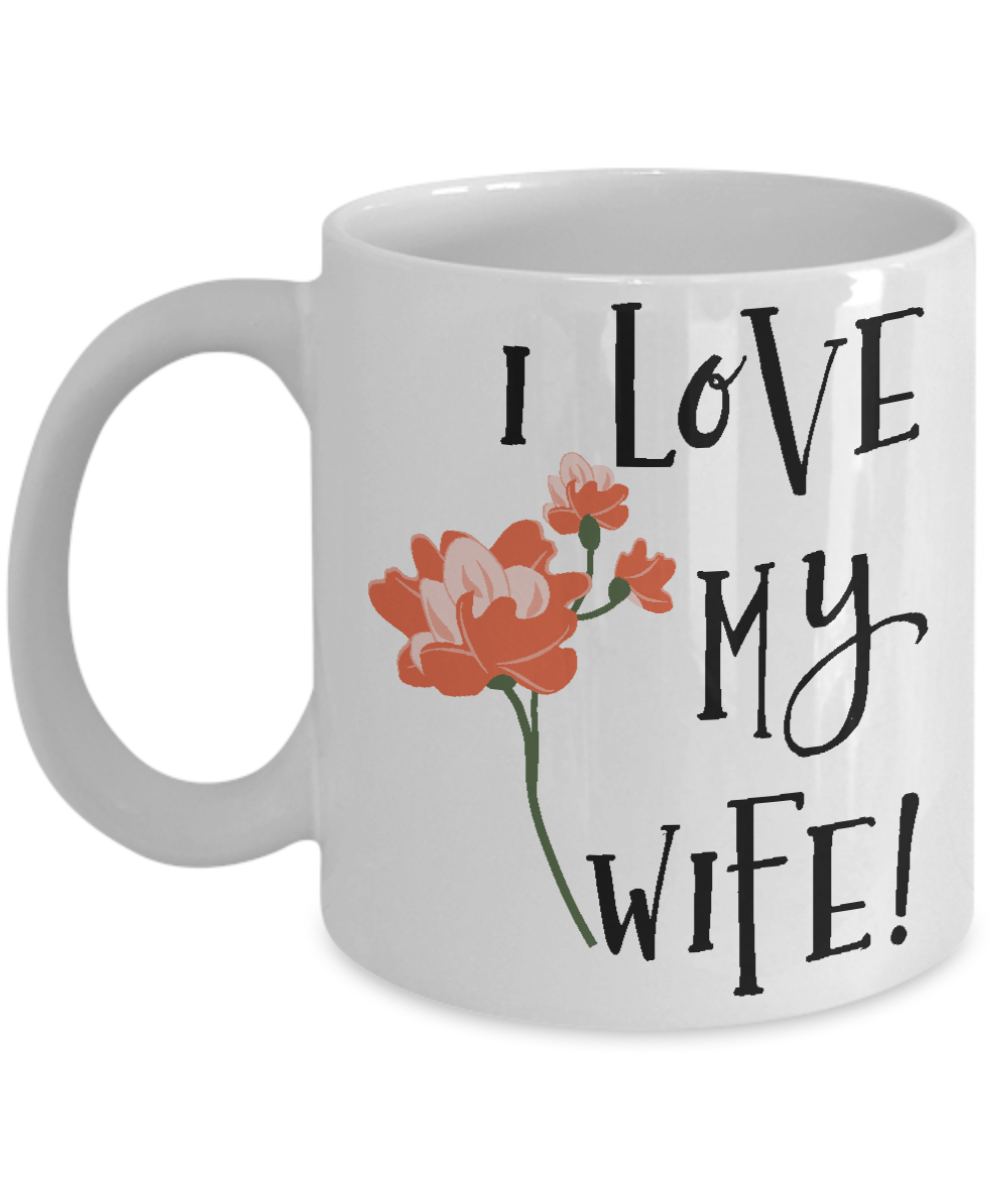 I Love My Wife Coffee Mug | Tea Cup | Valentine's Day Anniversary Gift