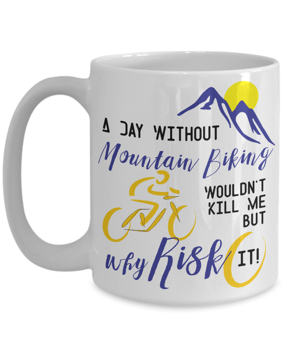 A Day Without Mountain Biking Funny Coffee Mug Tea Cup Gift Idea
