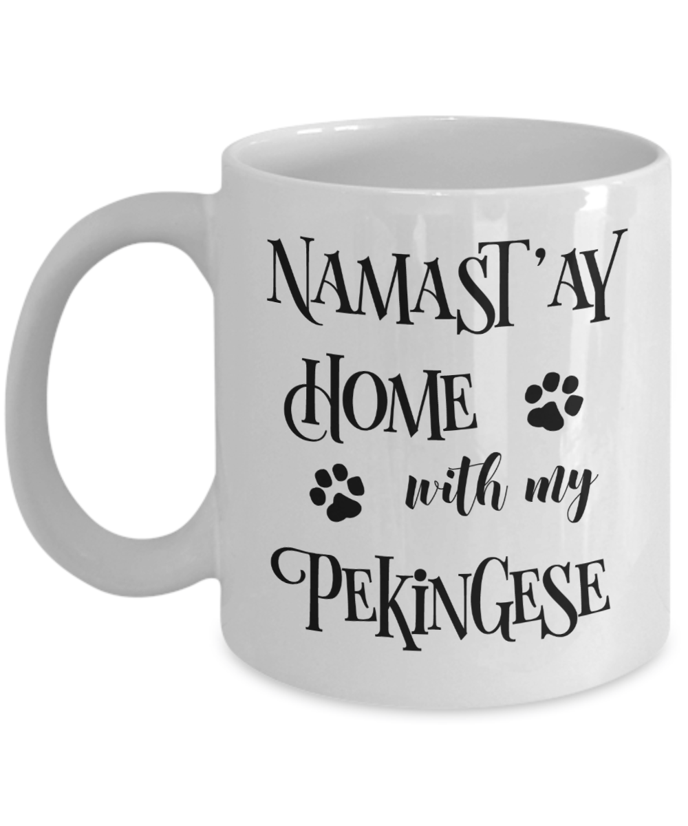 Namast'ay Home With My Pekingese Funny Coffee Mug Tea Cup Dog Lover/Owner Gift Idea