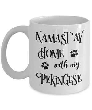 Namast'ay Home With My Pekingese Funny Coffee Mug Tea Cup Dog Lover/Owner Gift Idea