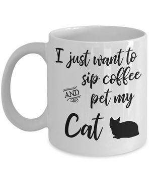 I Just Want to Sip Coffee and Pet My Cat Coffee Mug