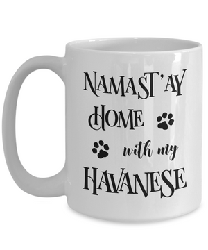 Namast'ay Home With My Havanese Funny Coffee Mug Tea Cup Dog Lover/Owner Gift Idea