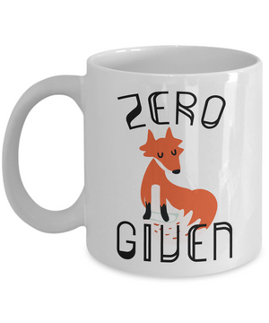 Zero Fox Given Funny Coffee Mug | Funny Gift Idea for Any Occasion 11oz