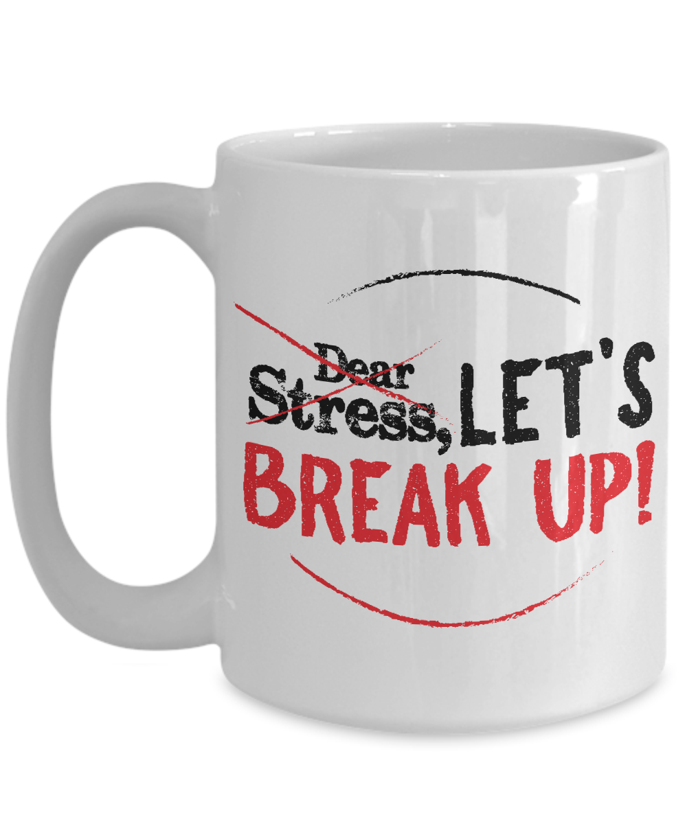 Dear Stress Let's Break Up Motivational Coffee Mug