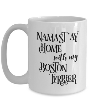 Namast'ay Home With My Boston Terrier Funny Coffee Mug 15oz