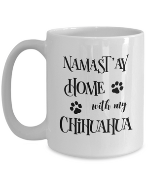 Namast'ay Home With My Chihuahua Funny Coffee Mug 15oz