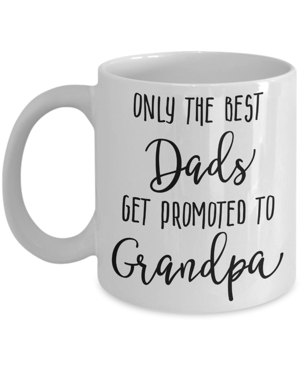 Only The Best Dads Get Promoted to Grandpa Coffee Mug 11oz