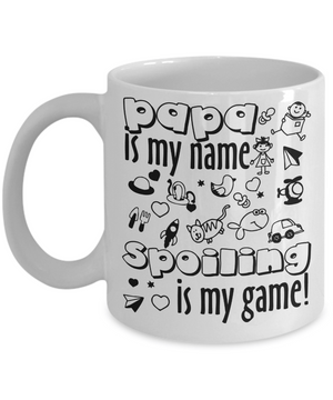 Papa Is My Name, Spoiling is My Game Coffee Mug