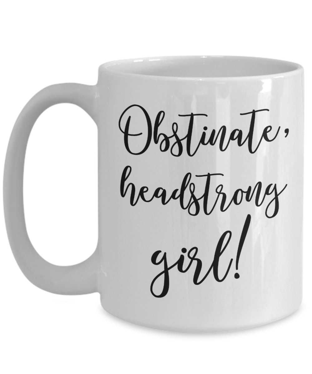 Obstinate, Headstrong Girl Coffee Mug Tea Cup