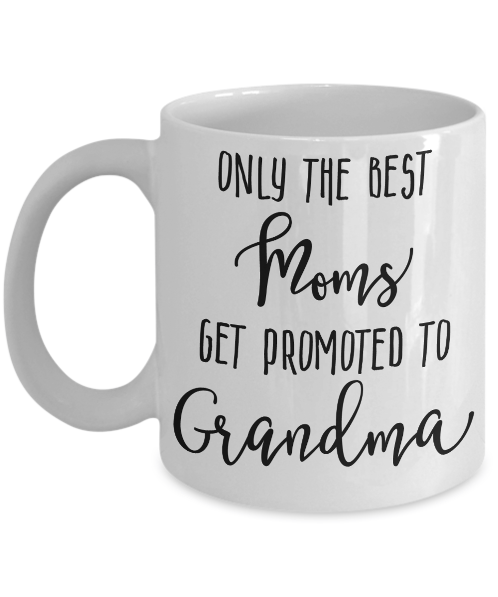 Only The Best Moms Get Promoted to Grandma Coffee Mug 11oz