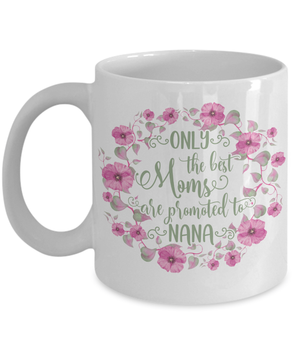 Only The Best Moms Are Promoted To Nana Coffee Mug Tea Cup
