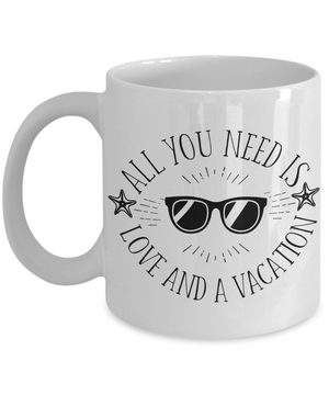 All You Need Is Love and Vacation Coffee Mug | Tea Cup | Travel Lover Gift Idea