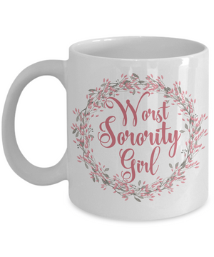 Worst Sorority Girl Coffee Mug Tea Cup | Two Designs in 1