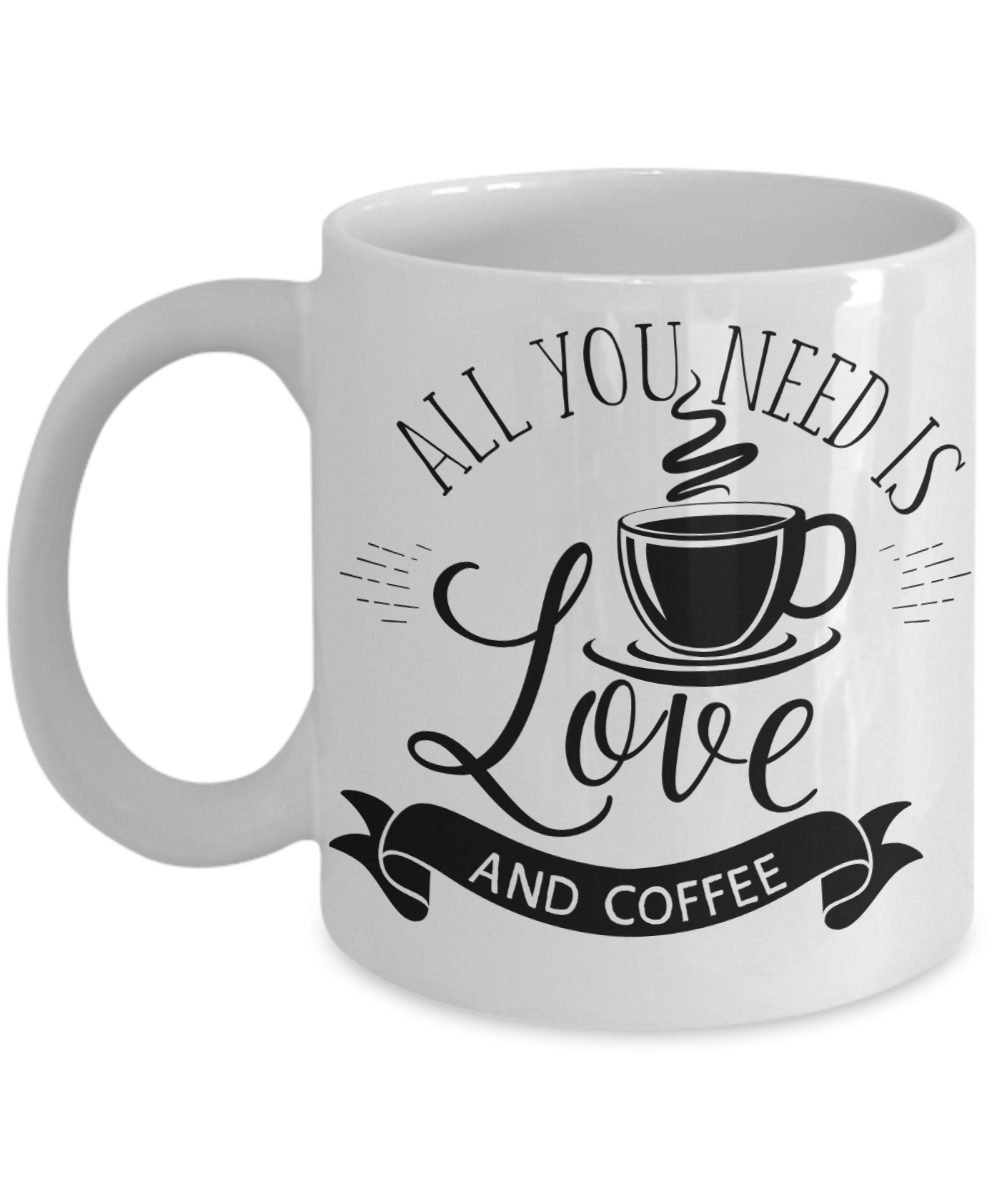 All You Need Is Love and Coffee Mug | Tea Cup | Coffee Lovers Gift Idea