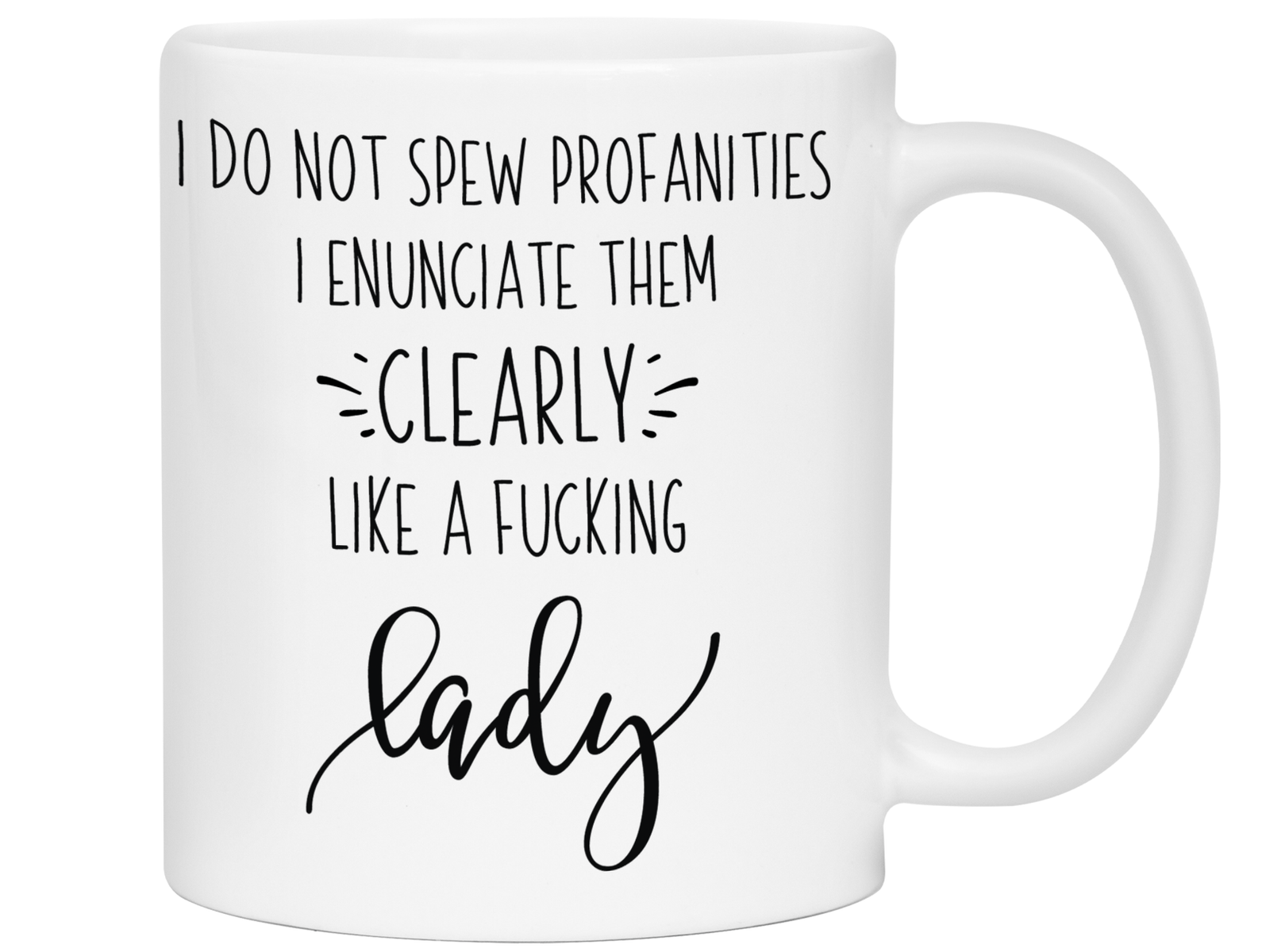 Sarcastic Mugs - I Don't Spew Profanities I Enunciate Them Clearly Lice a Fucking Lady - Gag Gift Idea
