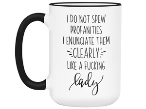 Sarcastic Mugs - I Don't Spew Profanities I Enunciate Them Clearly Lice a Fucking Lady - Gag Gift Idea