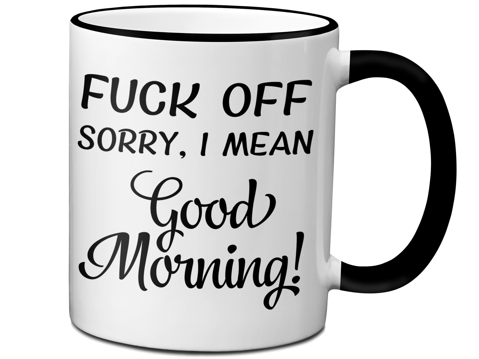 Sarcastic Mugs - Fuck Off Sorry I Mean Good Morning Funny Coffee Mug - Gag Gift Idea