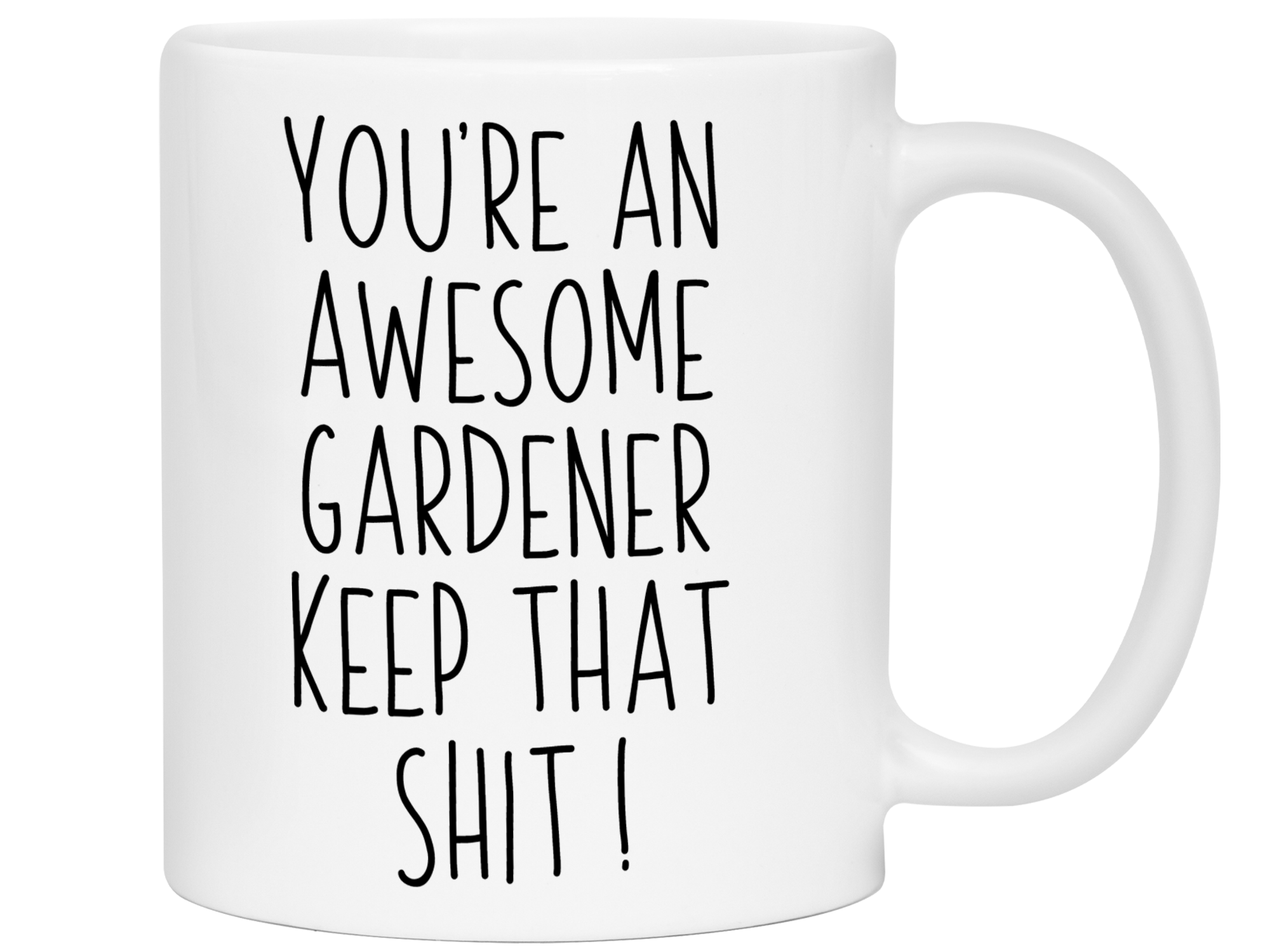 Funny Gifts for Gardeners - You're an Awesome Gardener Keep That Shit Up Gag Coffee Mug