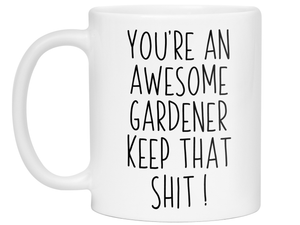 Funny Gifts for Gardeners - You're an Awesome Gardener Keep That Shit Up Gag Coffee Mug