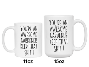 Funny Gifts for Gardeners - You're an Awesome Gardener Keep That Shit Up Gag Coffee Mug