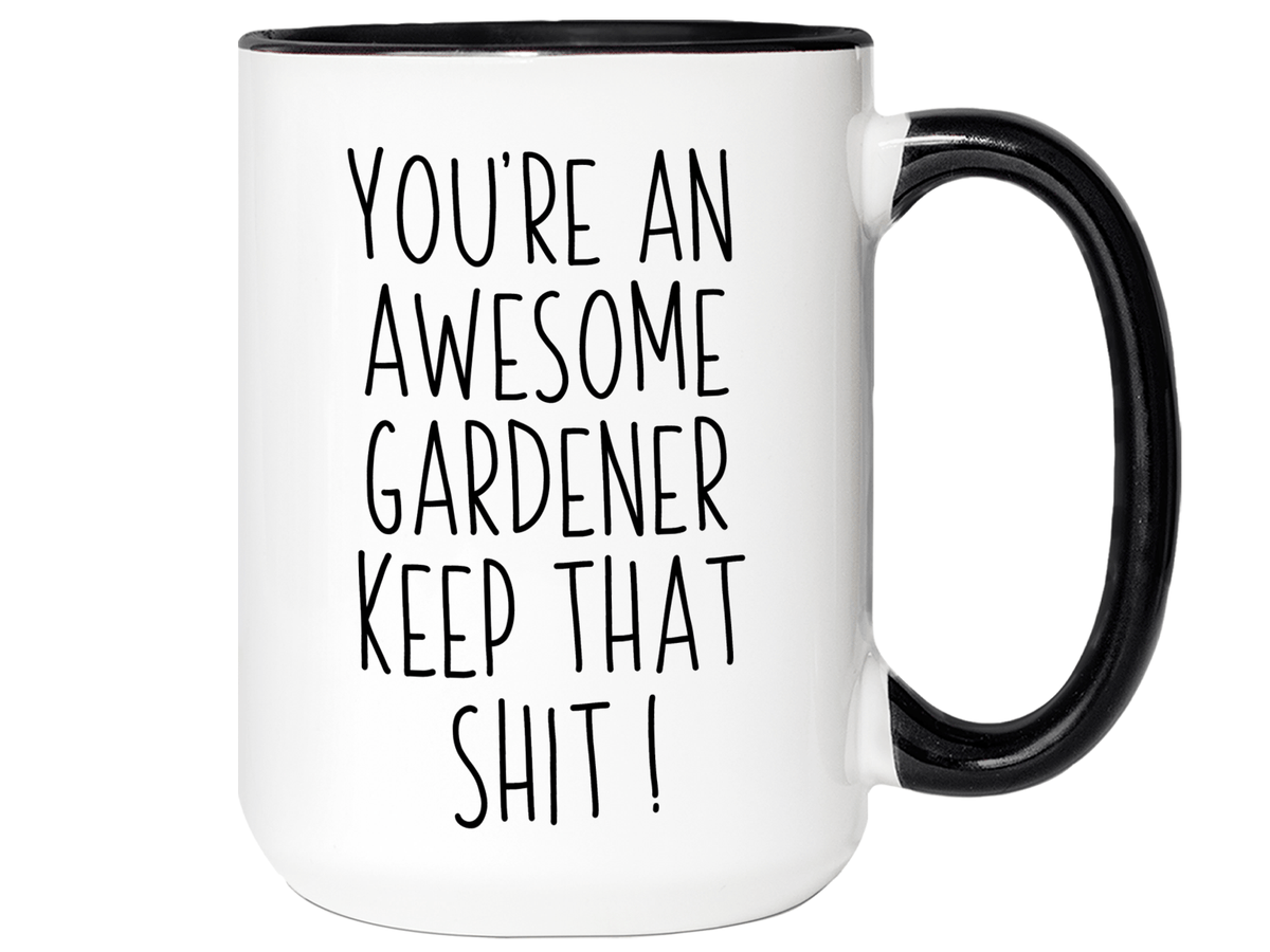Funny Gifts for Gardeners - You're an Awesome Gardener Keep That Shit Up Gag Coffee Mug