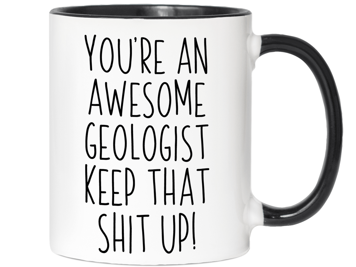 Funny Gifts for Geologists - You're an Awesome Geologist Keep That Shit Up Gag Coffee Mug