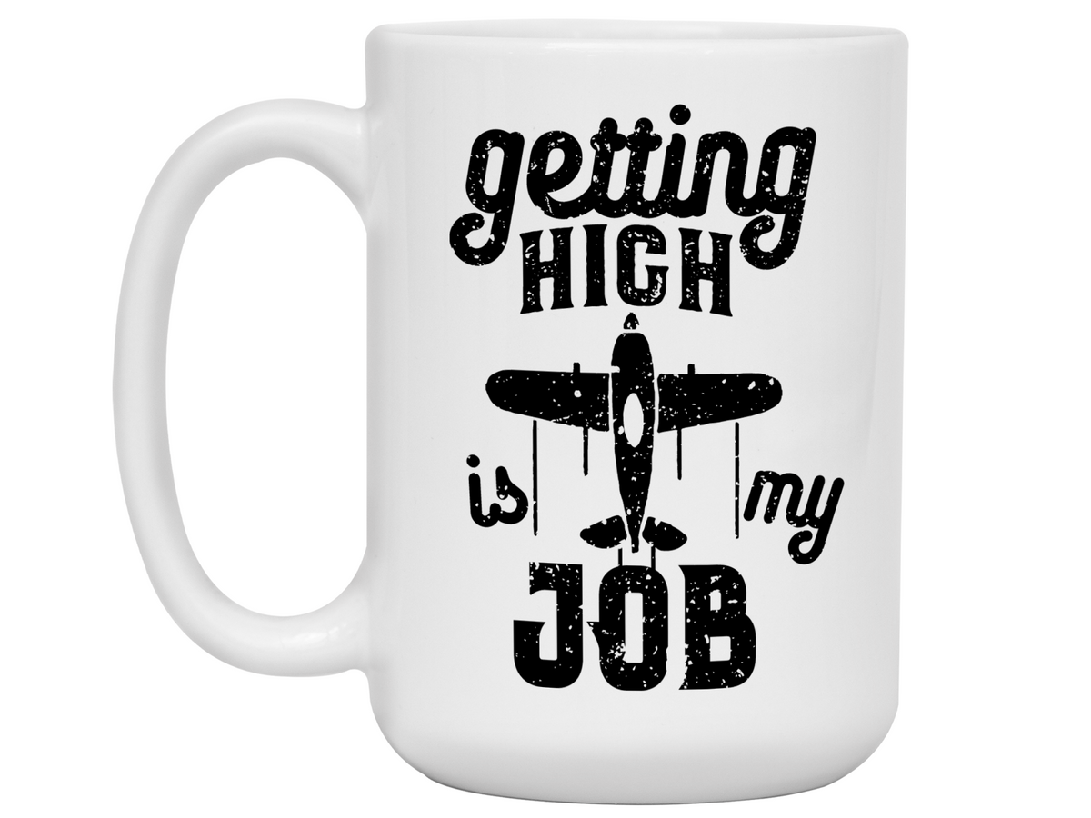 Pilot Gifts - Getting High is My Job Funny Coffee Mug - Pilot Graduation Gift Idea