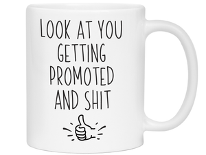 Look at You Getting Promoted and Shit Funny Coffee Mug -New Job Promotion Gift Idea