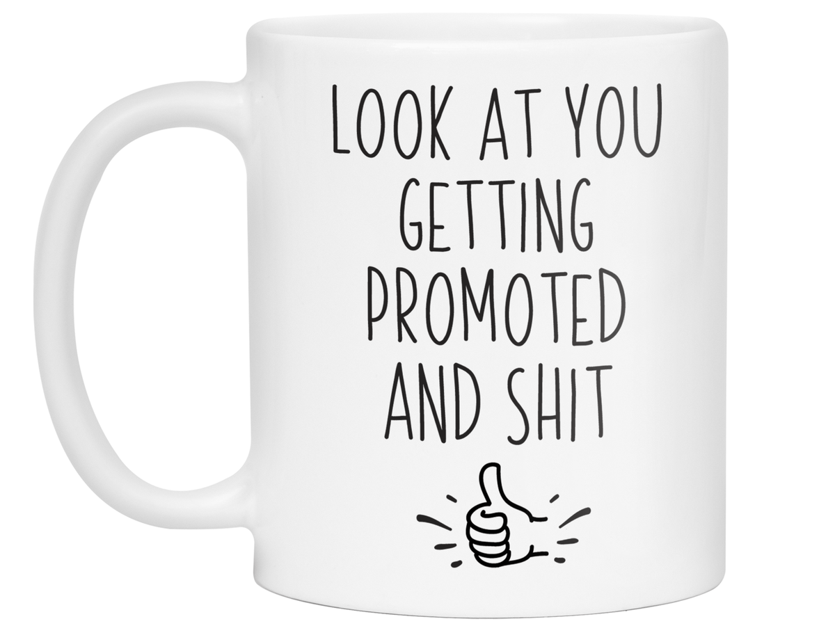 Look at You Getting Promoted and Shit Funny Coffee Mug -New Job Promotion Gift Idea