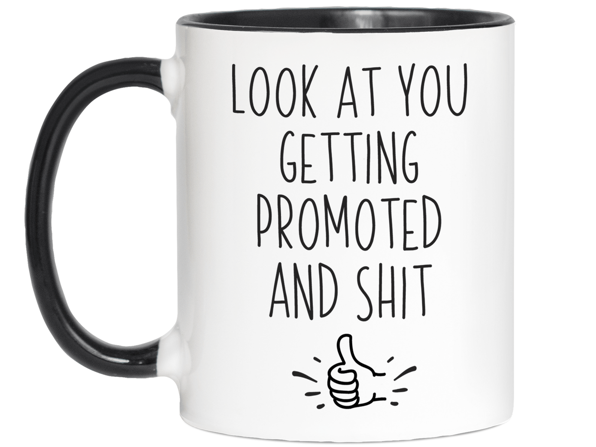 Look at You Getting Promoted and Shit Funny Coffee Mug -New Job Promotion Gift Idea