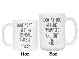 Look at You Getting Promoted and Shit Funny Coffee Mug -New Job Promotion Gift Idea