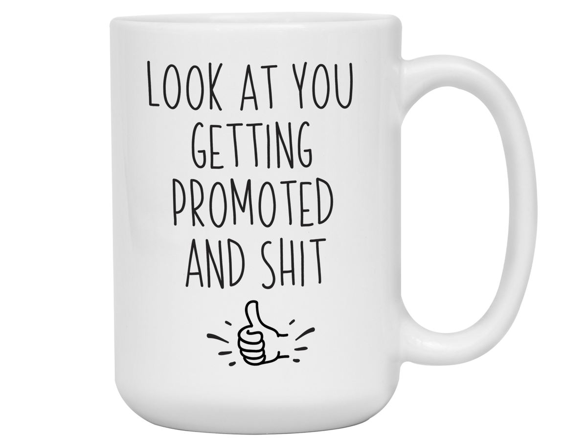 Look at You Getting Promoted and Shit Funny Coffee Mug -New Job Promotion Gift Idea
